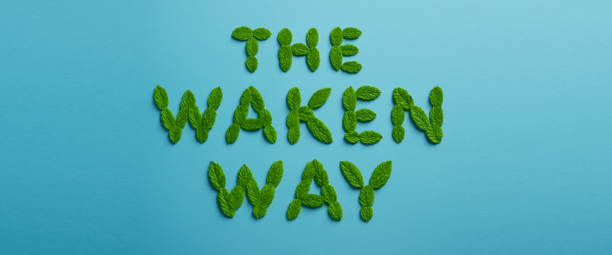 Waken The Waken Way: What Thoughtful Oral Care Looks Like – Waken Mouthcare