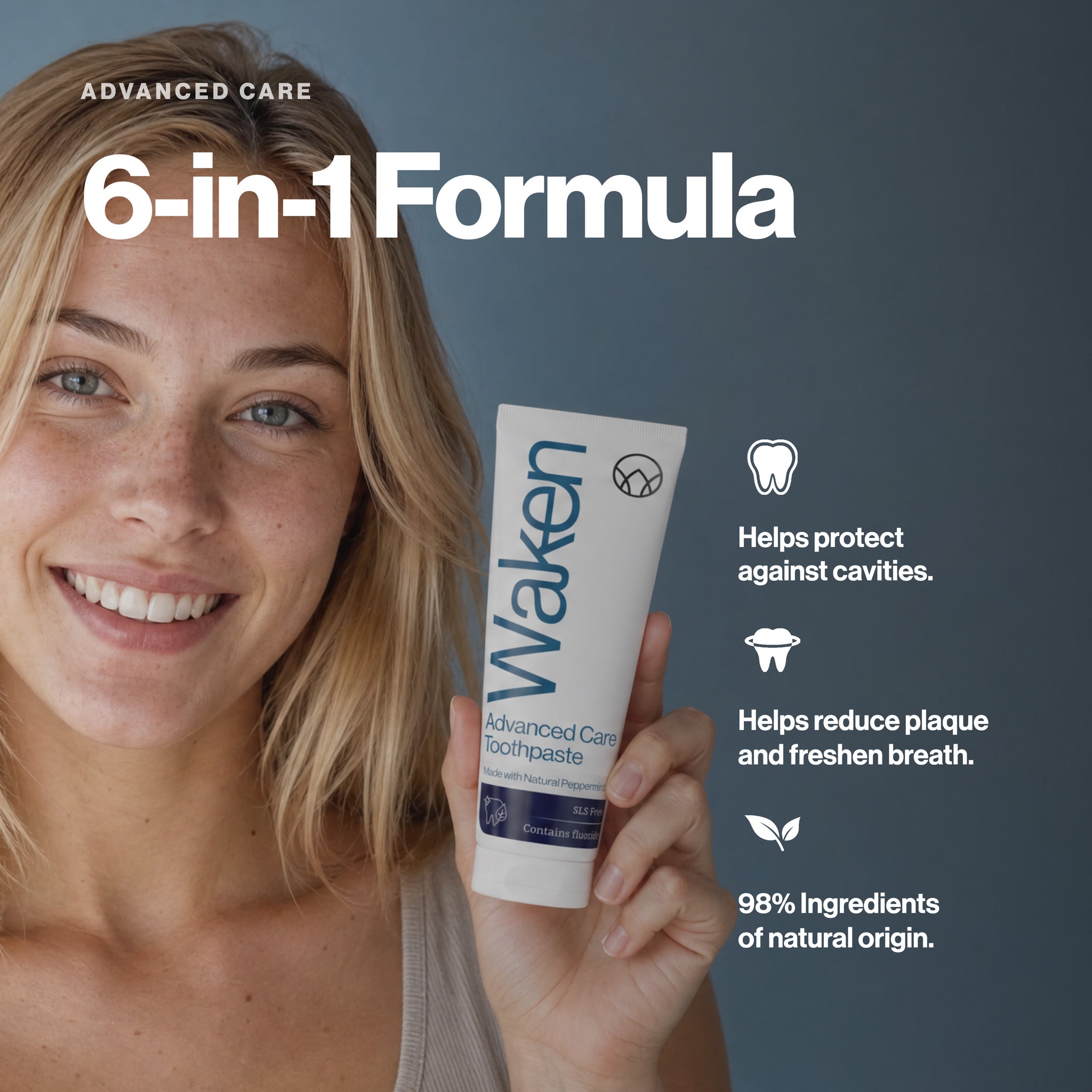 6-in-1 formula. Waken Advanced Care Toothpaste helps protect against cavities and reduce plaque